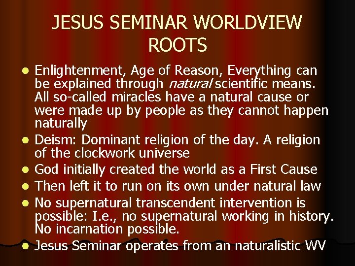 JESUS SEMINAR WORLDVIEW ROOTS l l l Enlightenment, Age of Reason, Everything can be