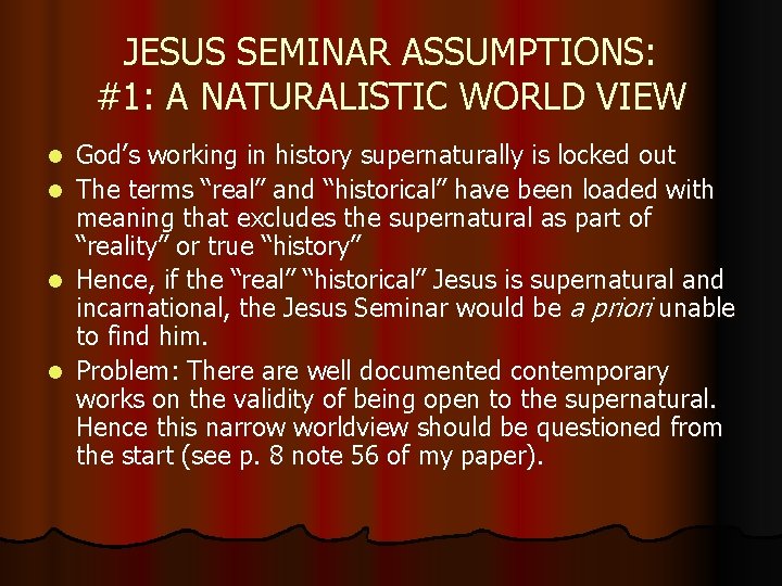 JESUS SEMINAR ASSUMPTIONS: #1: A NATURALISTIC WORLD VIEW God’s working in history supernaturally is