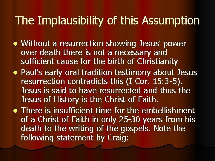 The Implausibility of this Assumption Without a resurrection showing Jesus’ power over death there