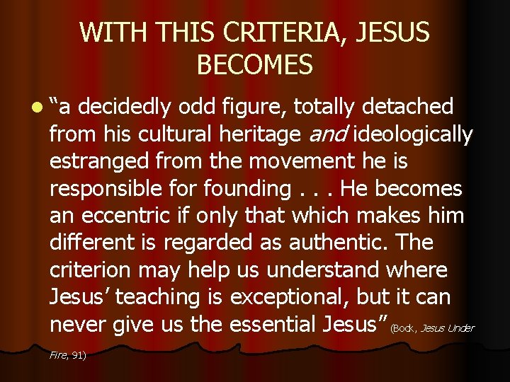 WITH THIS CRITERIA, JESUS BECOMES l “a decidedly odd figure, totally detached from his