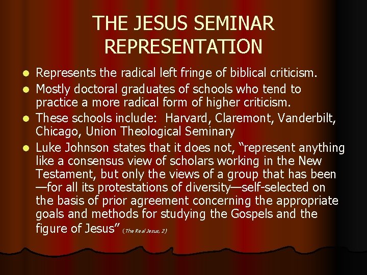 THE JESUS SEMINAR REPRESENTATION Represents the radical left fringe of biblical criticism. l Mostly