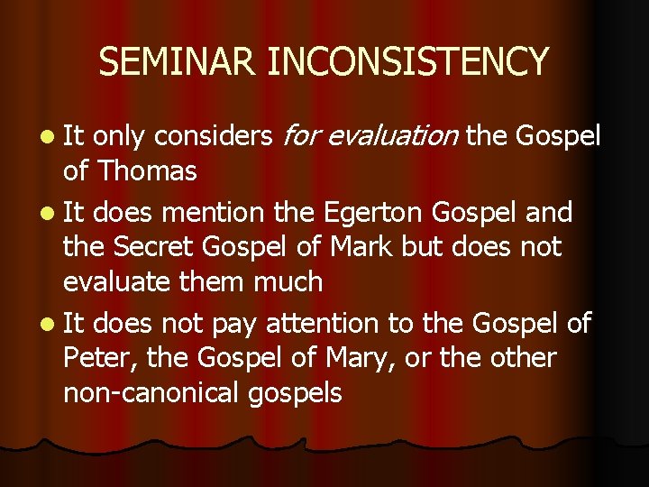 SEMINAR INCONSISTENCY only considers for evaluation the Gospel of Thomas l It does mention