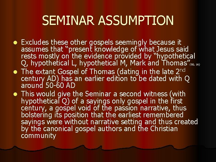 SEMINAR ASSUMPTION Excludes these other gospels seemingly because it assumes that “present knowledge of