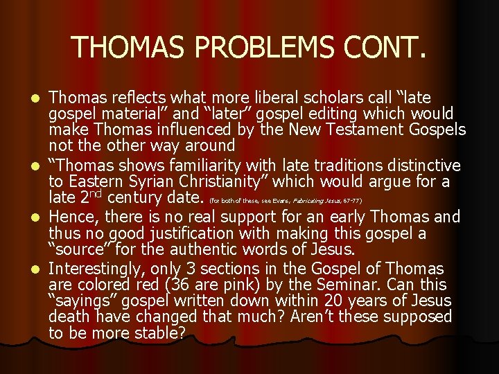 THOMAS PROBLEMS CONT. Thomas reflects what more liberal scholars call “late gospel material” and