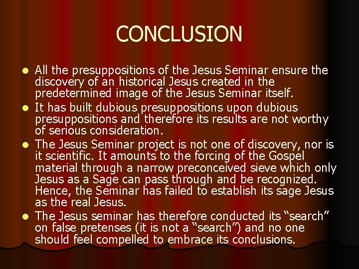 CONCLUSION l l All the presuppositions of the Jesus Seminar ensure the discovery of