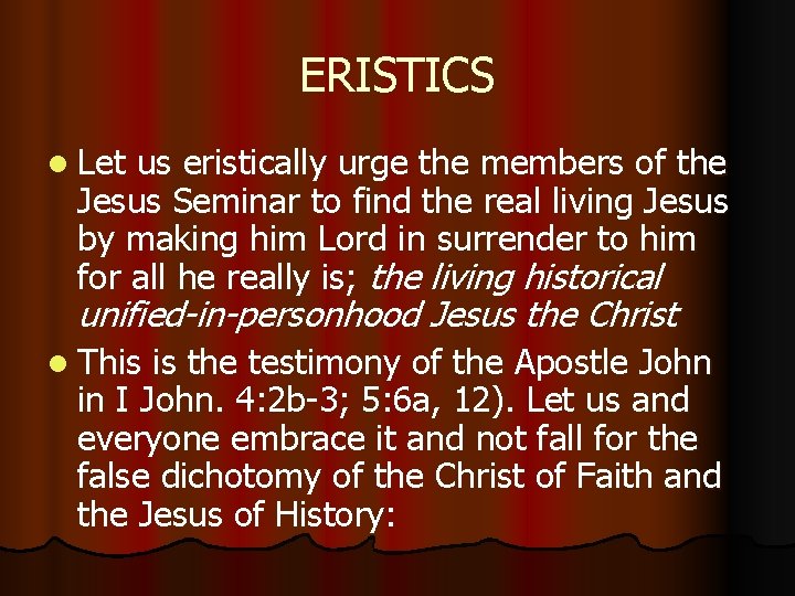 ERISTICS l Let us eristically urge the members of the Jesus Seminar to find