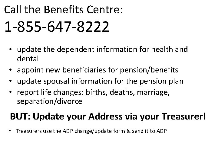 Call the Benefits Centre: 1 -855 -647 -8222 • update the dependent information for