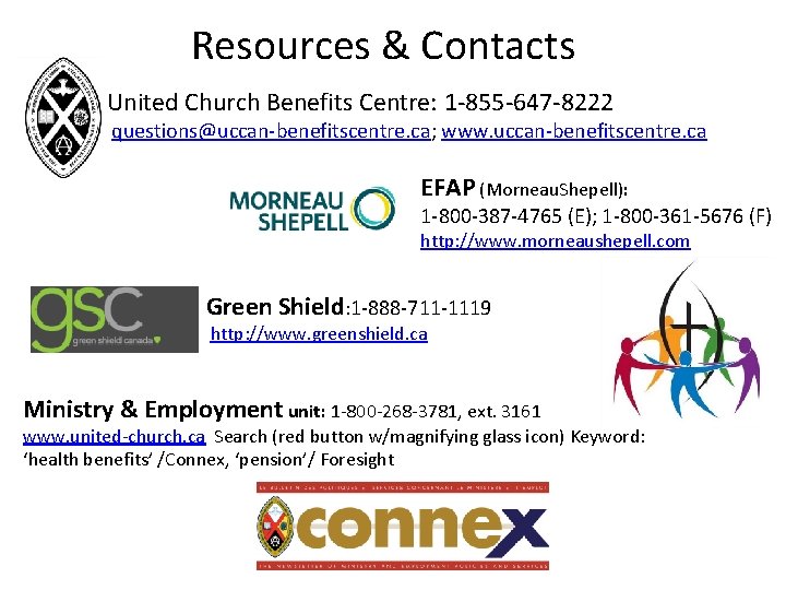 Resources & Contacts United Church Benefits Centre: 1 -855 -647 -8222 questions@uccan-benefitscentre. ca; www.