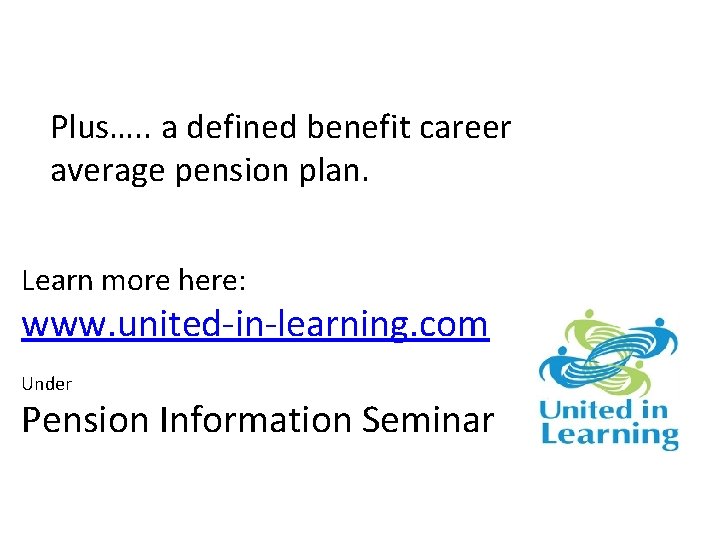 Plus…. . a defined benefit career average pension plan. Learn more here: www. united-in-learning.