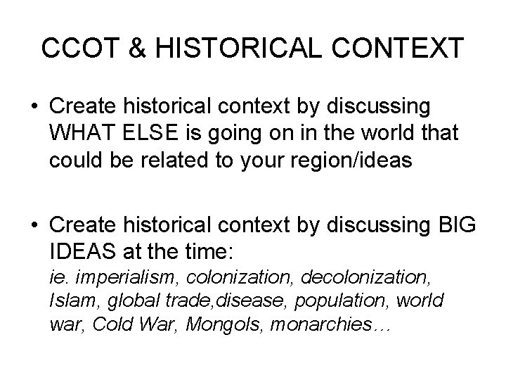 CCOT & HISTORICAL CONTEXT • Create historical context by discussing WHAT ELSE is going