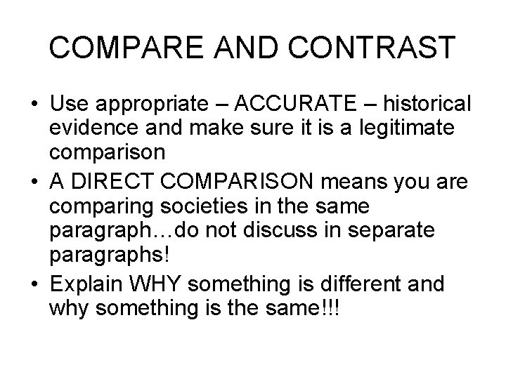 COMPARE AND CONTRAST • Use appropriate – ACCURATE – historical evidence and make sure