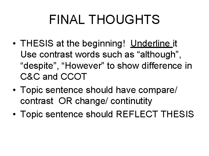 FINAL THOUGHTS • THESIS at the beginning! Underline it Use contrast words such as