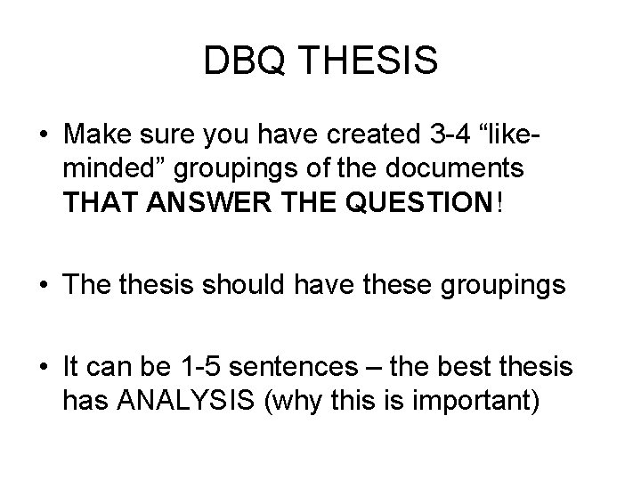 DBQ THESIS • Make sure you have created 3 -4 “likeminded” groupings of the