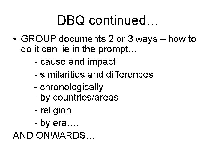 DBQ continued… • GROUP documents 2 or 3 ways – how to do it