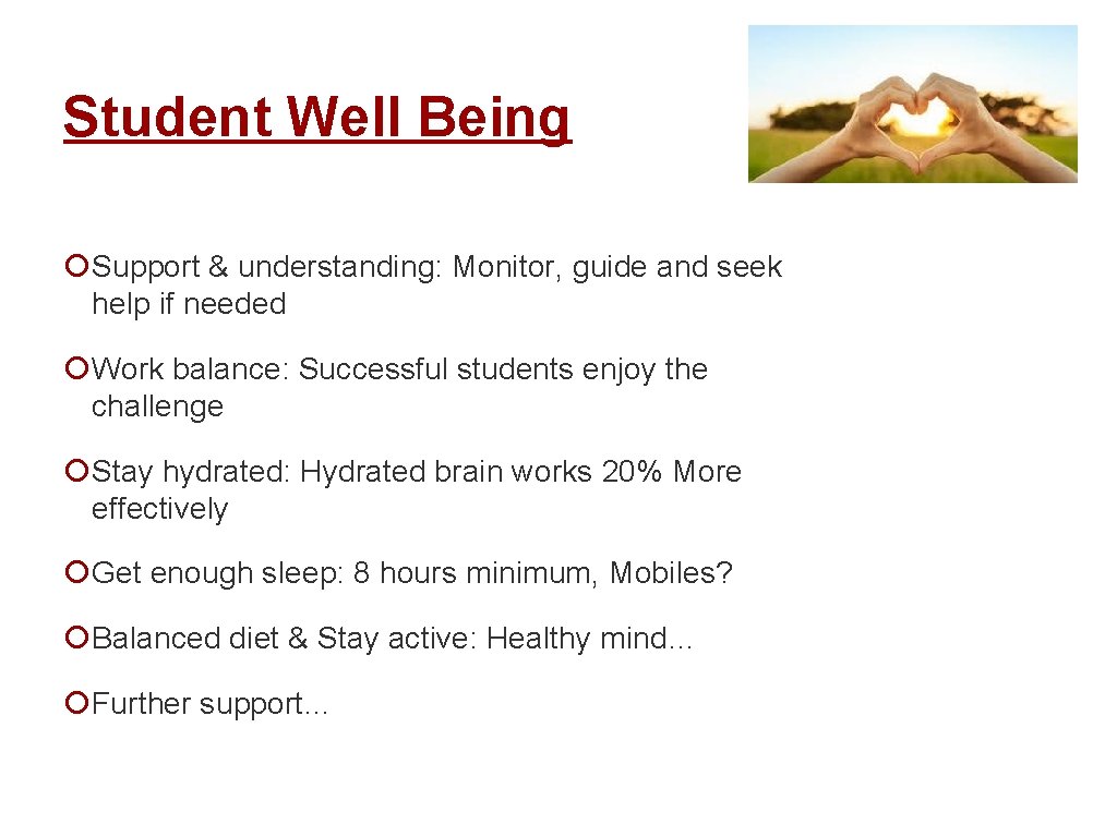 Student Well Being ¡Support & understanding: Monitor, guide and seek help if needed ¡Work