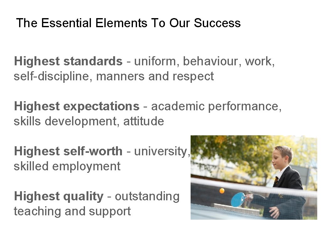 The Essential Elements To Our Success Highest standards - uniform, behaviour, work, self-discipline, manners