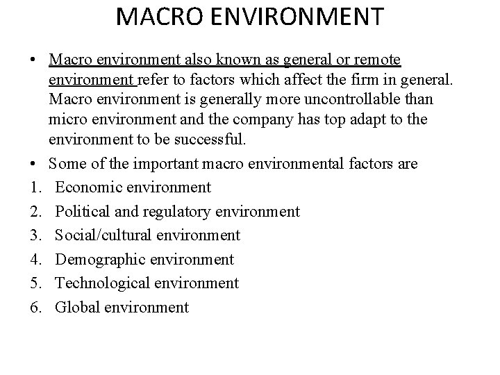 MACRO ENVIRONMENT • Macro environment also known as general or remote environment refer to