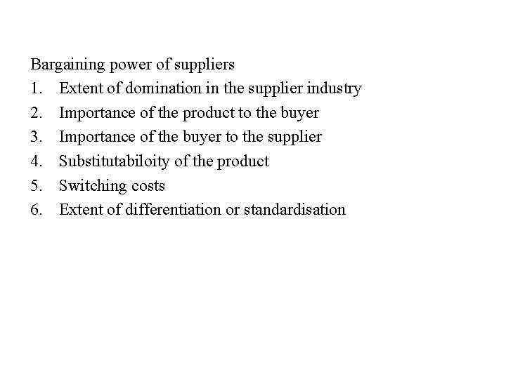 Bargaining power of suppliers 1. Extent of domination in the supplier industry 2. Importance