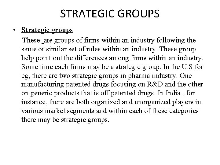 STRATEGIC GROUPS • Strategic groups These are groups of firms within an industry following