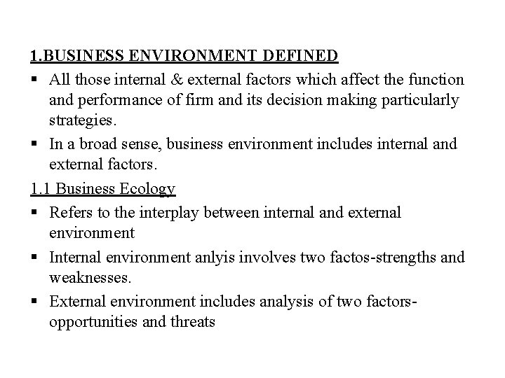 1. BUSINESS ENVIRONMENT DEFINED § All those internal & external factors which affect the