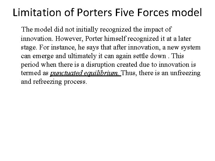 Limitation of Porters Five Forces model The model did not initially recognized the impact