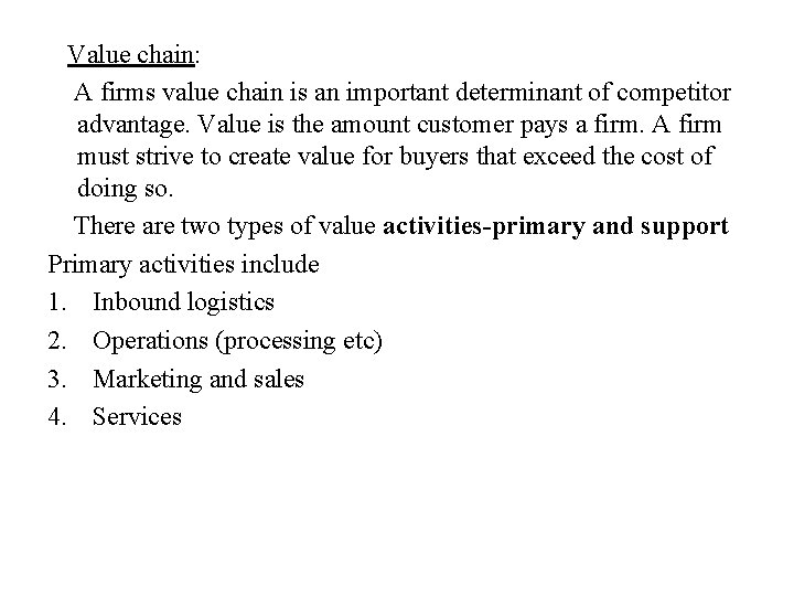 Value chain: A firms value chain is an important determinant of competitor advantage. Value