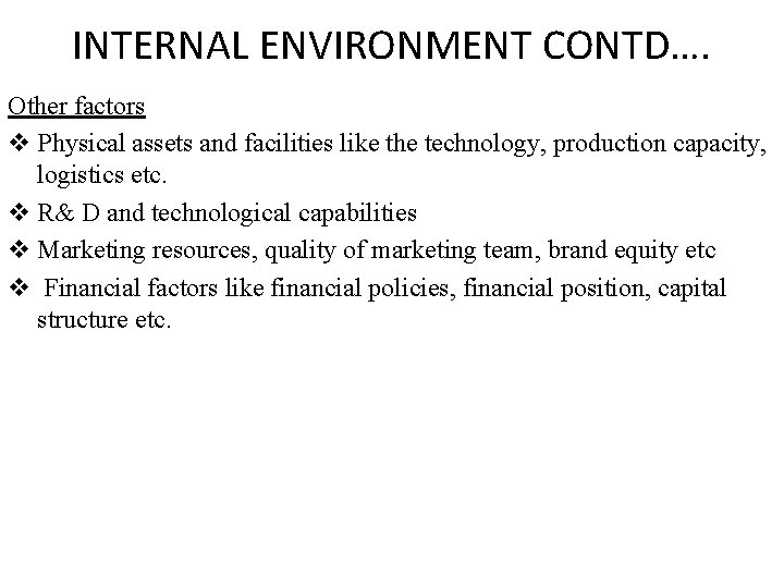 INTERNAL ENVIRONMENT CONTD…. Other factors v Physical assets and facilities like the technology, production