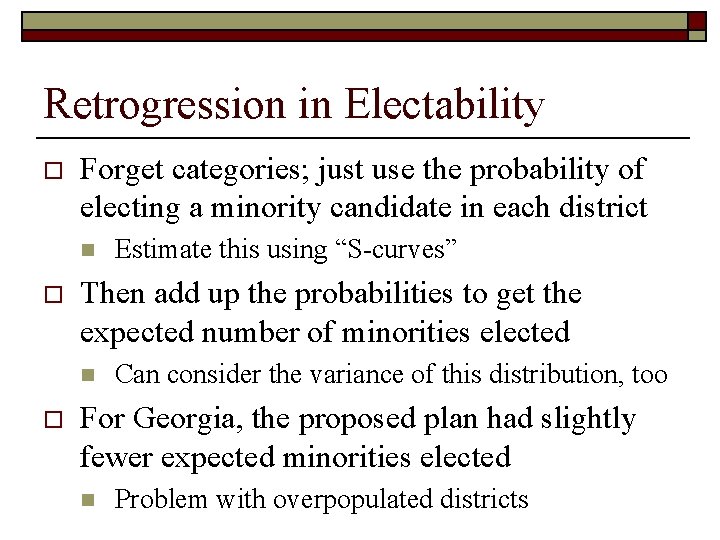 Retrogression in Electability o Forget categories; just use the probability of electing a minority