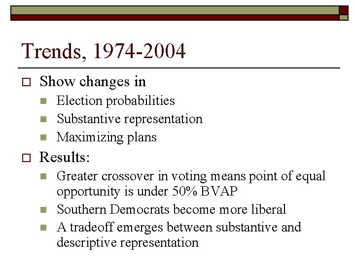 Trends, 1974 -2004 o Show changes in n o Election probabilities Substantive representation Maximizing