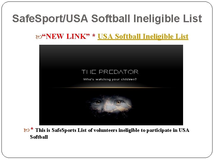 Safe. Sport/USA Softball Ineligible List “NEW LINK” * USA Softball Ineligible List * This