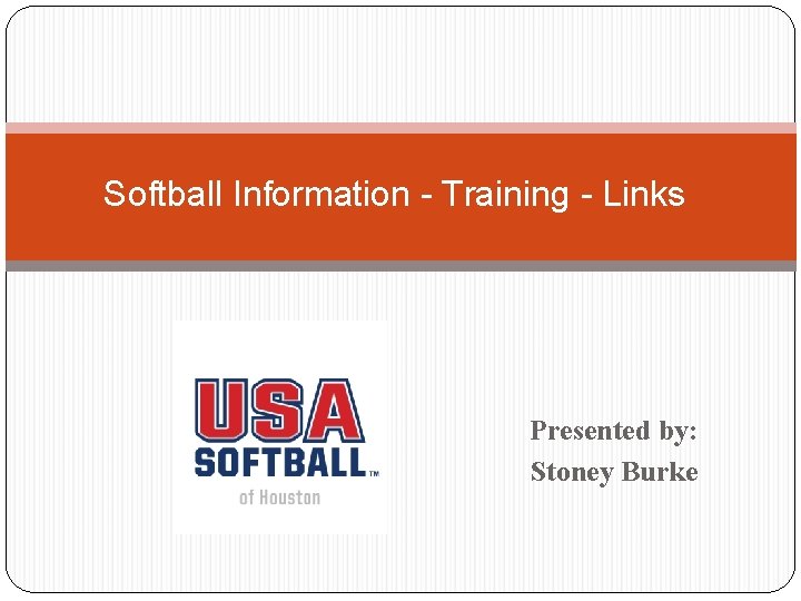 Softball Information - Training - Links Presented by: Stoney Burke 