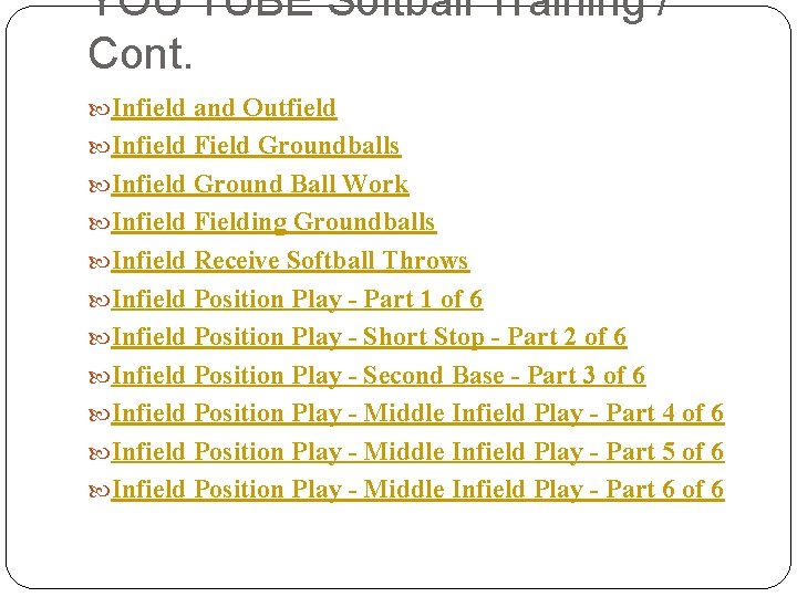 YOU TUBE Softball Training / Cont. Infield and Outfield Infield Field Groundballs Infield Ground