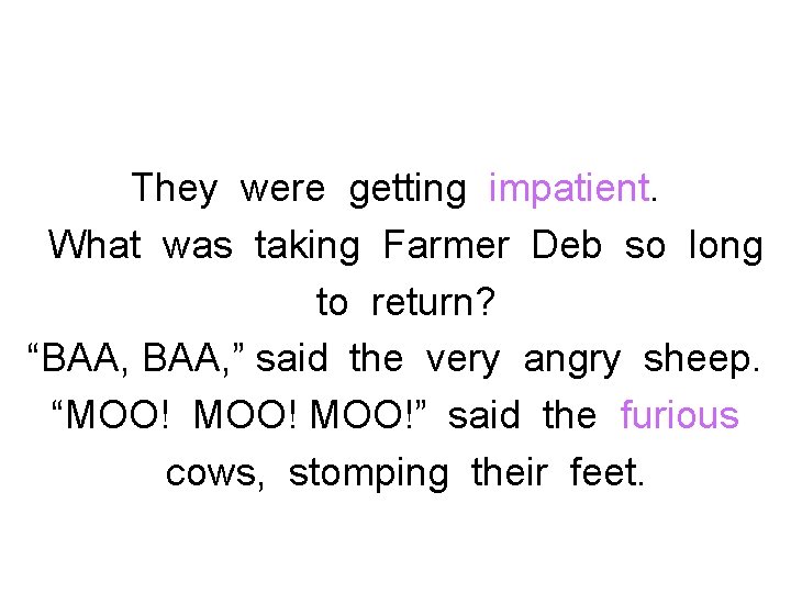 They were getting impatient. What was taking Farmer Deb so long to return? “BAA,