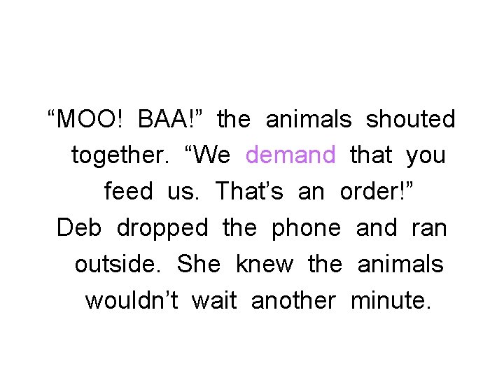 “MOO! BAA!” the animals shouted together. “We demand that you feed us. That’s an