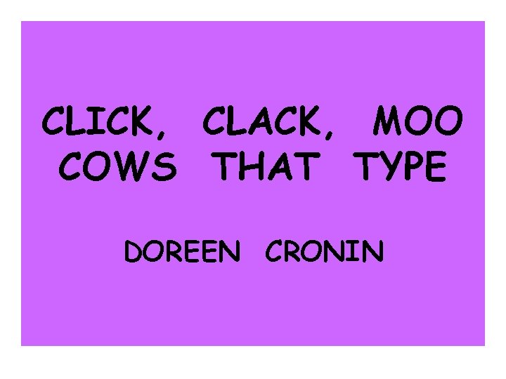 CLICK, CLACK, MOO COWS THAT TYPE DOREEN CRONIN 