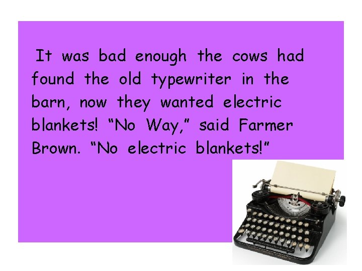 It was bad enough the cows had found the old typewriter in the barn,