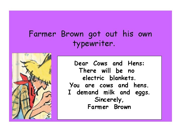 Farmer Brown got out his own typewriter. Dear Cows and Hens: There will be