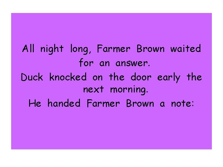 All night long, Farmer Brown waited for an answer. Duck knocked on the door