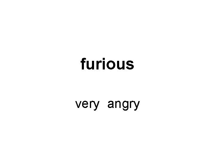 furious very angry 