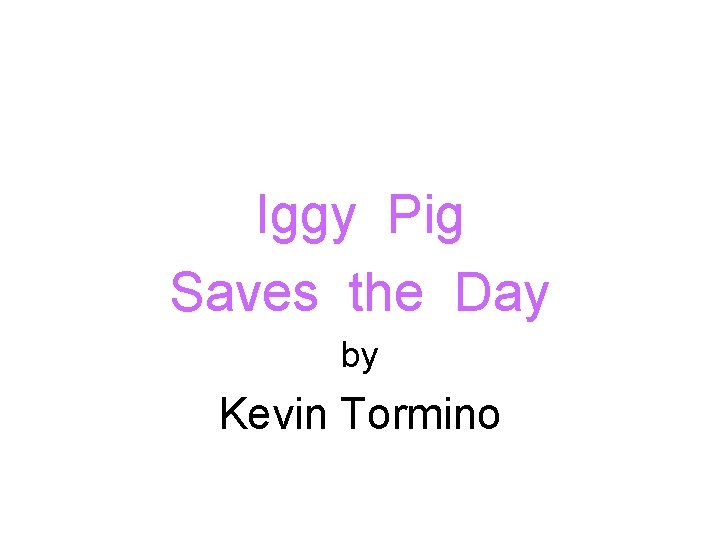 Iggy Pig Saves the Day by Kevin Tormino 