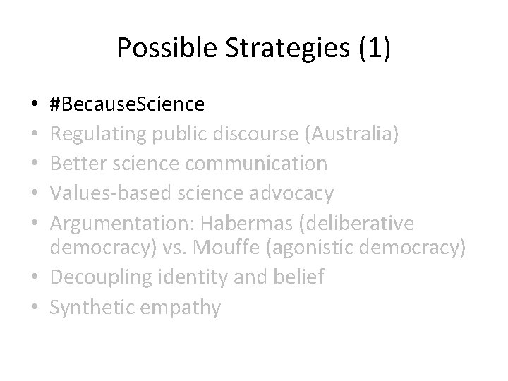 Possible Strategies (1) #Because. Science Regulating public discourse (Australia) Better science communication Values-based science