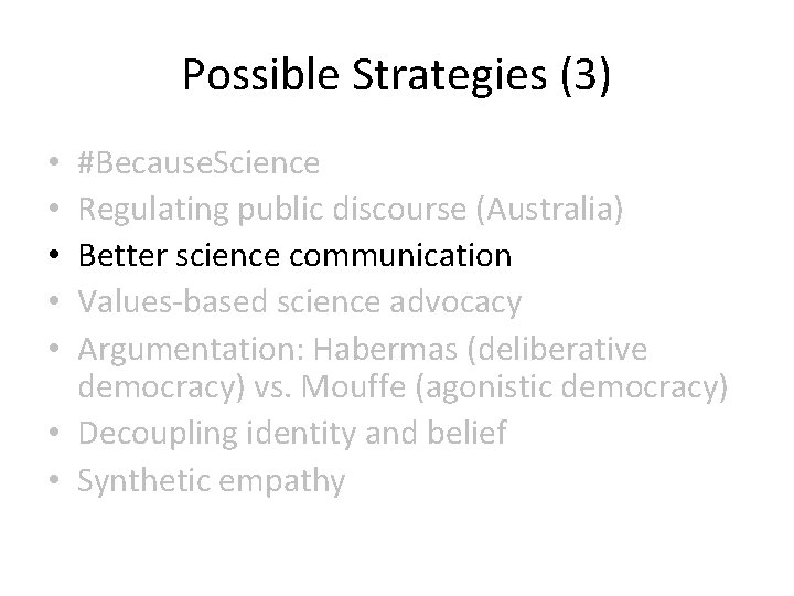 Possible Strategies (3) #Because. Science Regulating public discourse (Australia) Better science communication Values-based science