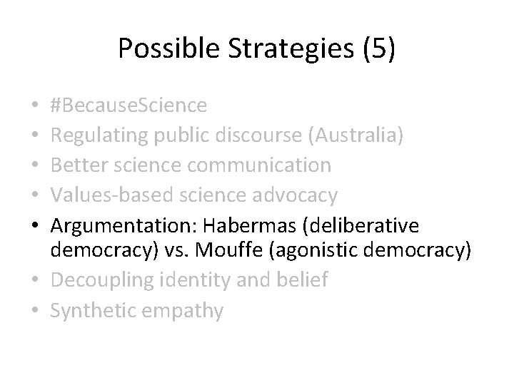 Possible Strategies (5) #Because. Science Regulating public discourse (Australia) Better science communication Values-based science