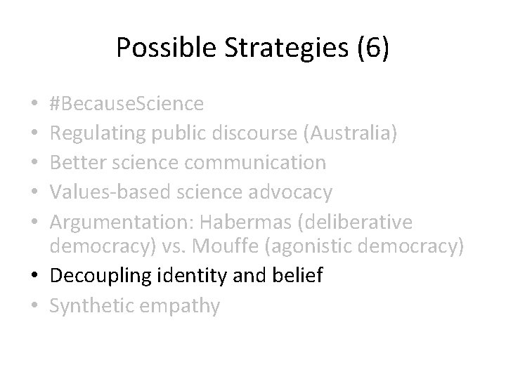 Possible Strategies (6) #Because. Science Regulating public discourse (Australia) Better science communication Values-based science