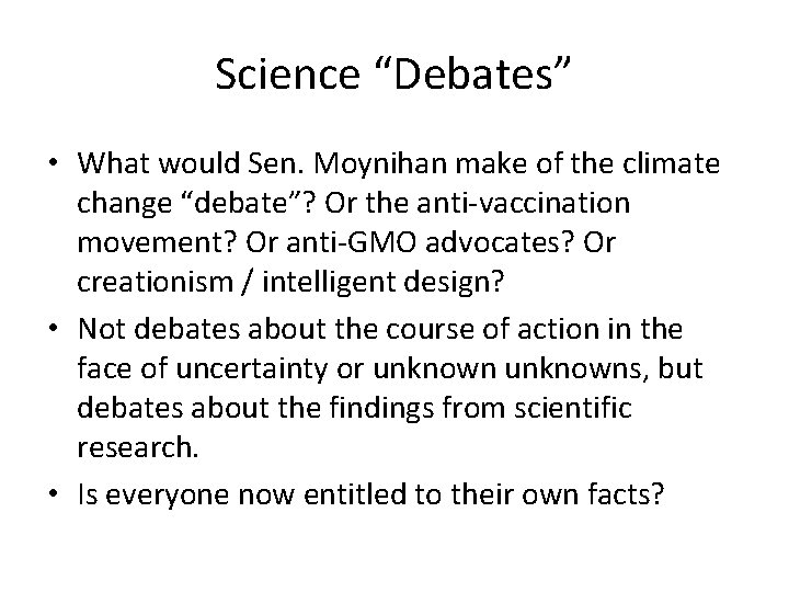 Science “Debates” • What would Sen. Moynihan make of the climate change “debate”? Or