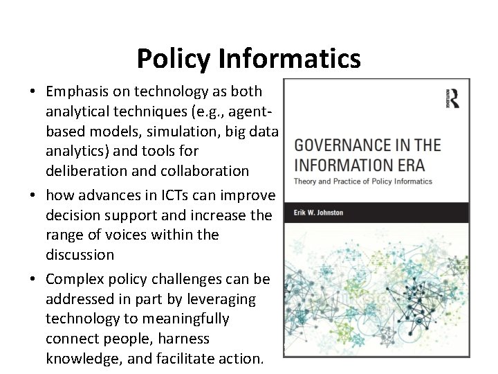 Policy Informatics • Emphasis on technology as both analytical techniques (e. g. , agentbased