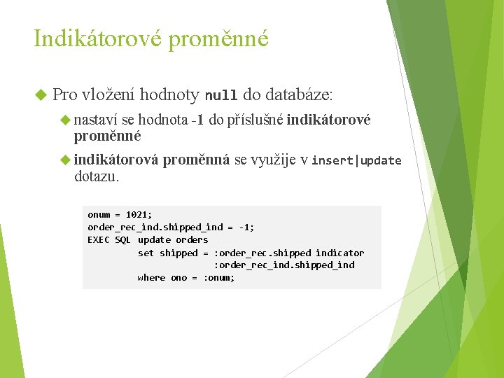 Indikátorové proměnné Pro vložení hodnoty null do databáze: nastaví se hodnota -1 do příslušné