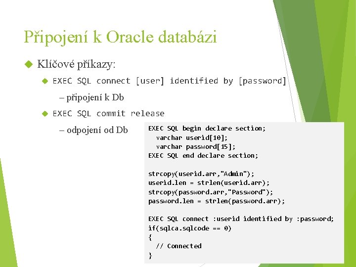 Připojení k Oracle databázi Klíčové příkazy: EXEC SQL connect [user] identified by [password] –