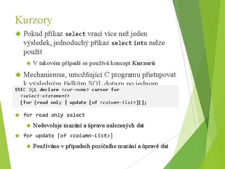 Kurzory Pokud příkaz select vrací více než jeden výsledek, jednoduchý příkaz select into nelze
