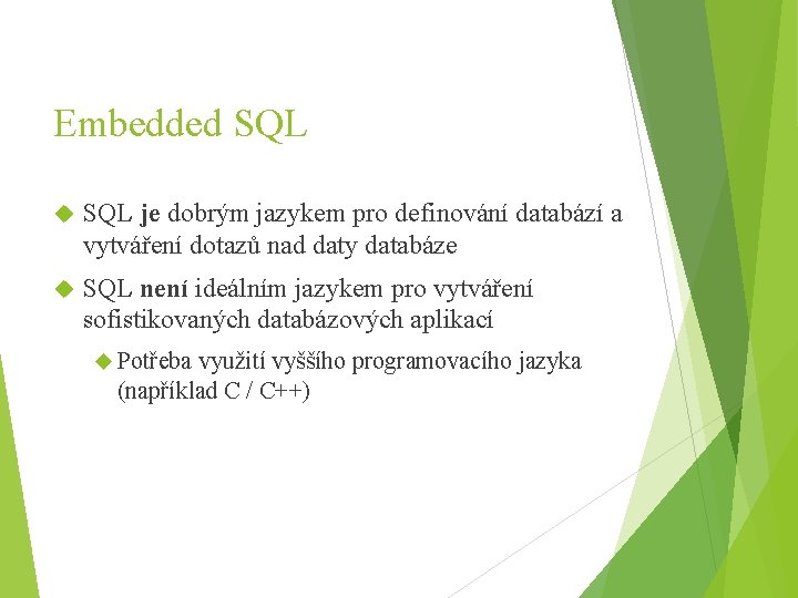 Embedded SQL je dobrým jazykem pro definování databází a vytváření dotazů nad daty databáze